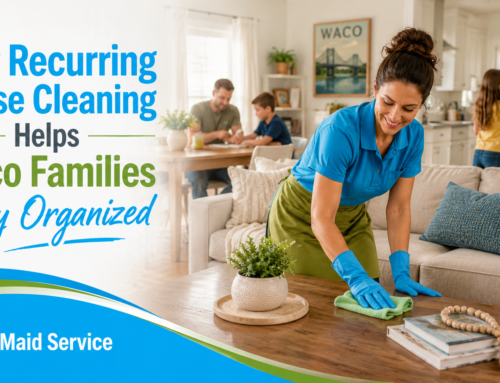 Why Recurring House Cleaning Helps Waco Families Stay Organized