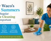 sallysmaidservice-How Waco’s Hot Summers Make Regular House Cleaning More Important